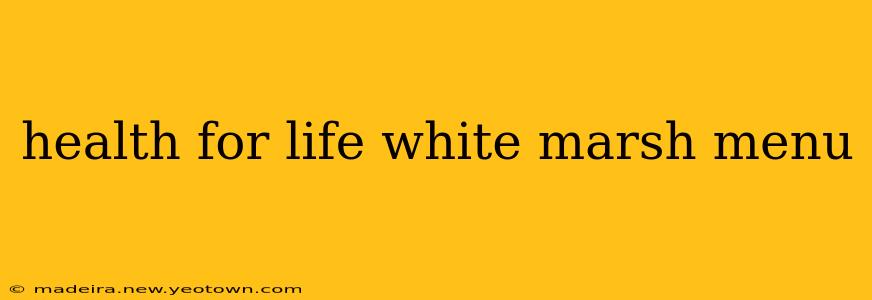 health for life white marsh menu