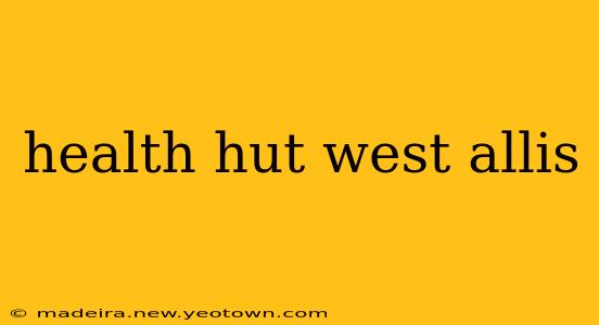 health hut west allis
