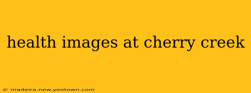 health images at cherry creek