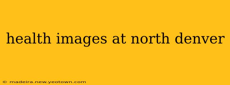 health images at north denver