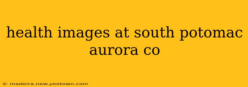 health images at south potomac aurora co
