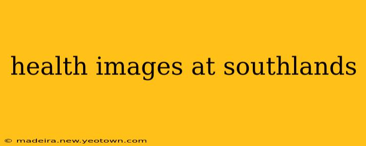 health images at southlands