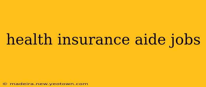 health insurance aide jobs