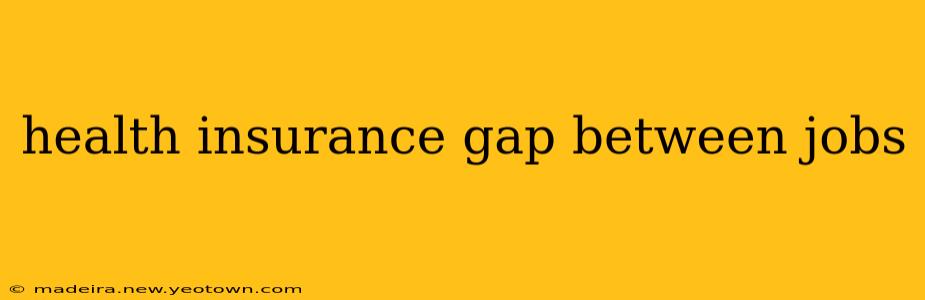 health insurance gap between jobs