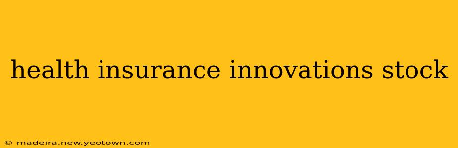 health insurance innovations stock