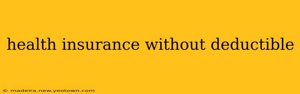 health insurance without deductible