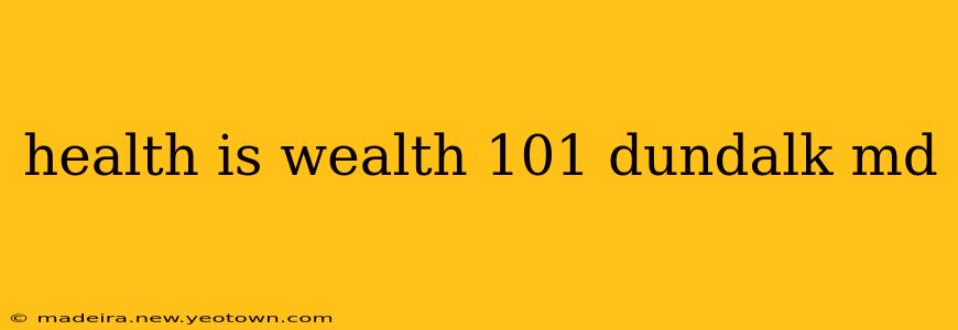 health is wealth 101 dundalk md