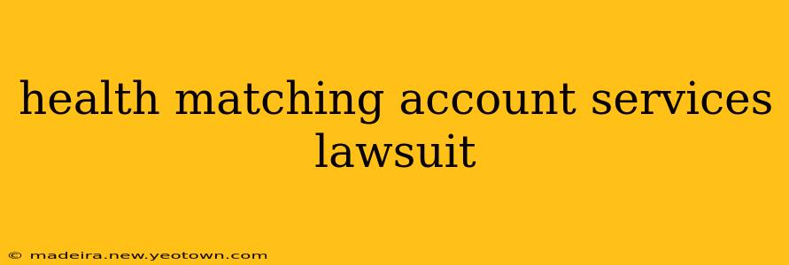health matching account services lawsuit