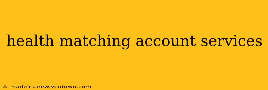 health matching account services