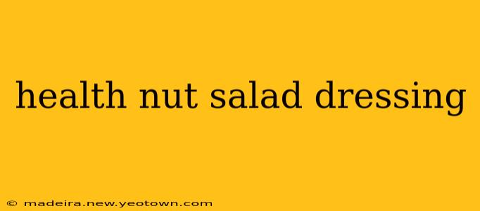 health nut salad dressing