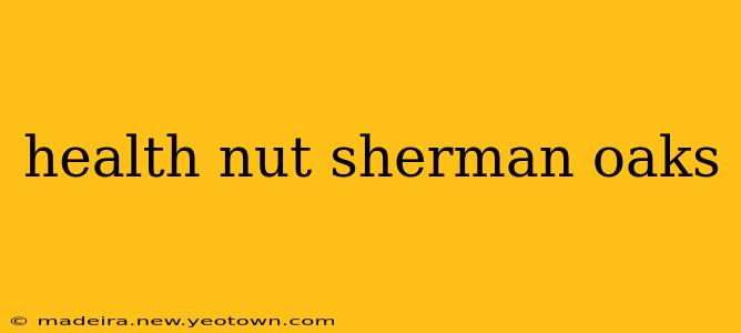 health nut sherman oaks