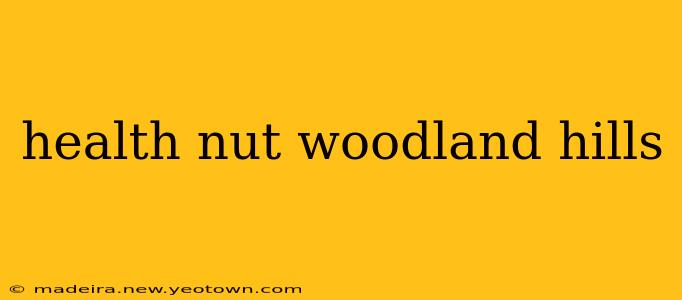 health nut woodland hills