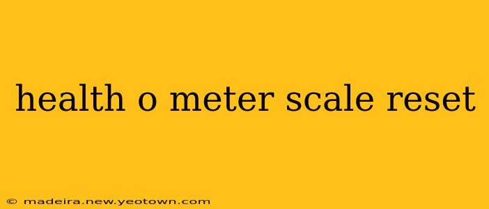 health o meter scale reset