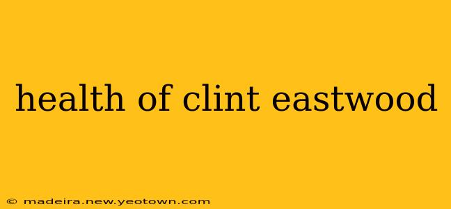 health of clint eastwood