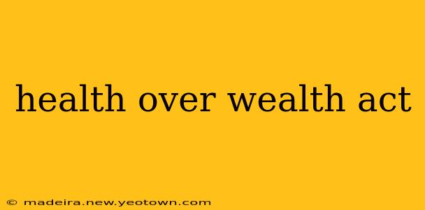health over wealth act