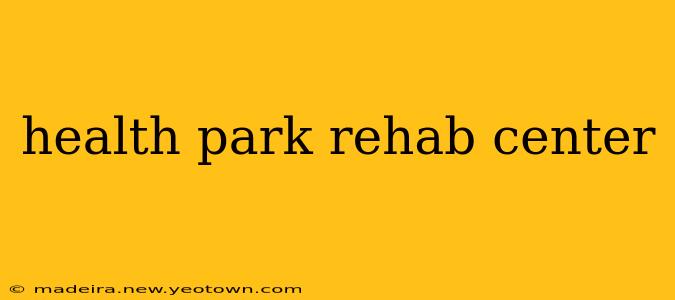health park rehab center