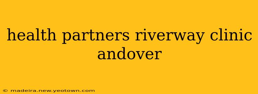 health partners riverway clinic andover