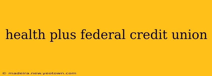 health plus federal credit union