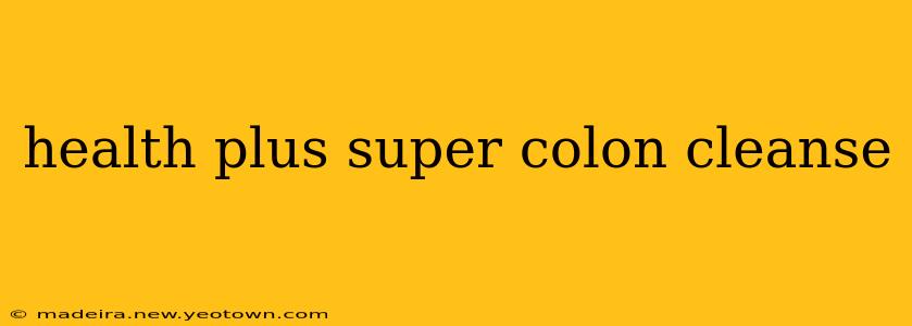 health plus super colon cleanse