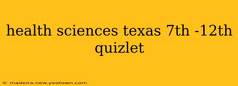 health sciences texas 7th -12th quizlet