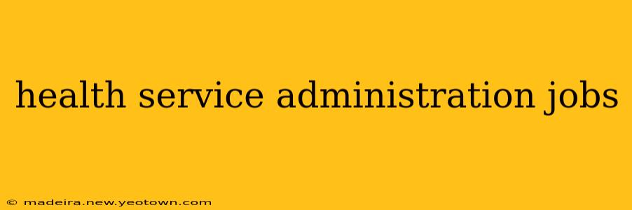 health service administration jobs