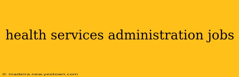 health services administration jobs