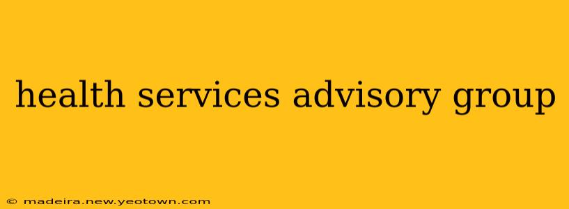 health services advisory group