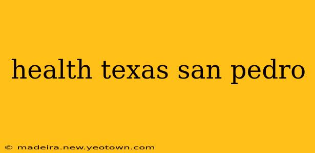 health texas san pedro