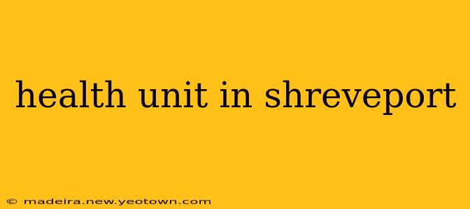 health unit in shreveport