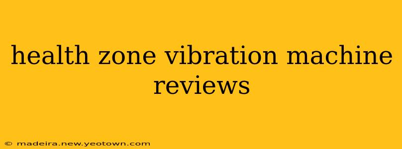 health zone vibration machine reviews