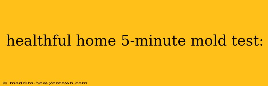 healthful home 5-minute mold test:
