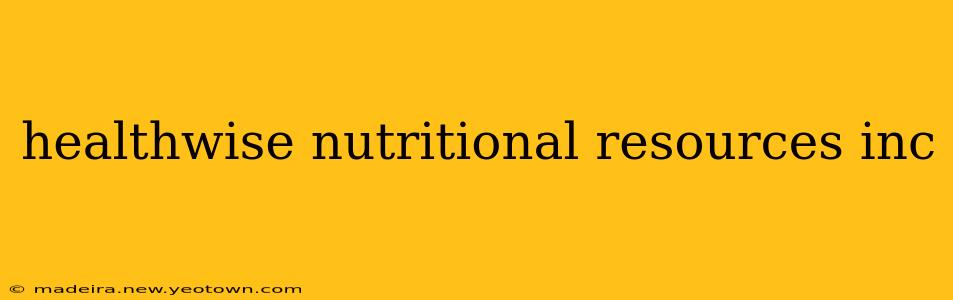 healthwise nutritional resources inc