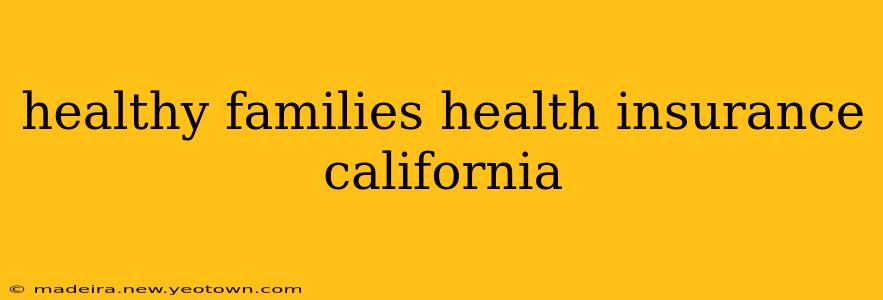 healthy families health insurance california
