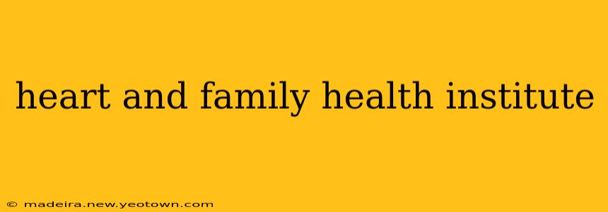 heart and family health institute
