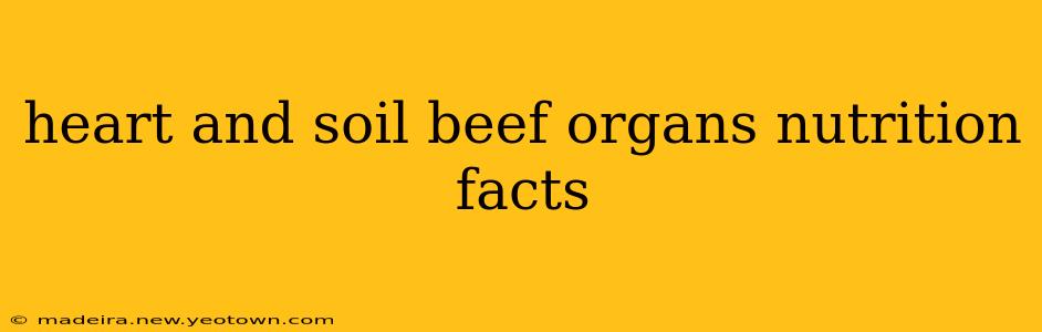 heart and soil beef organs nutrition facts