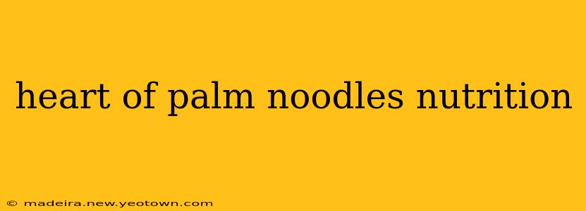 heart of palm noodles nutrition