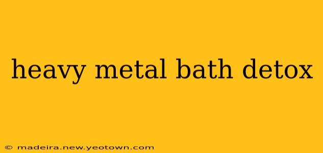 heavy metal bath detox