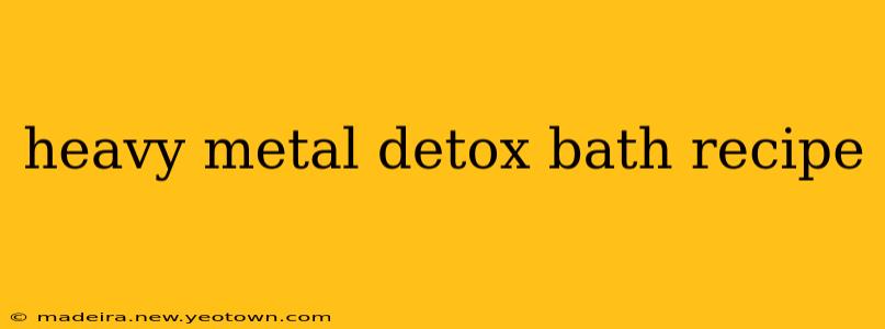 heavy metal detox bath recipe