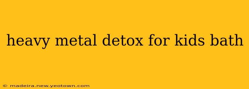 heavy metal detox for kids bath