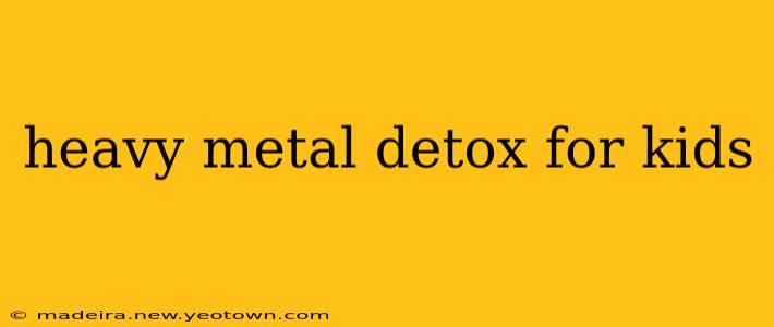 heavy metal detox for kids