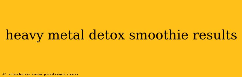 heavy metal detox smoothie results