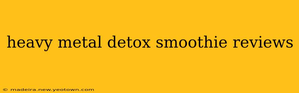 heavy metal detox smoothie reviews