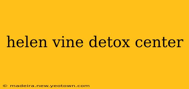 helen vine detox center