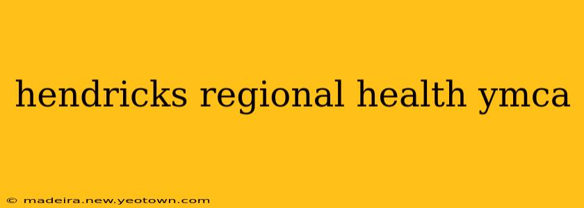 hendricks regional health ymca