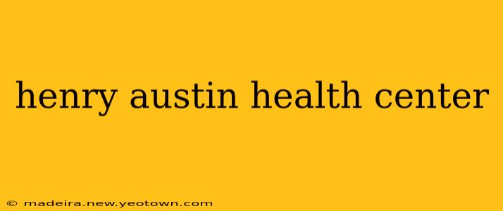 henry austin health center