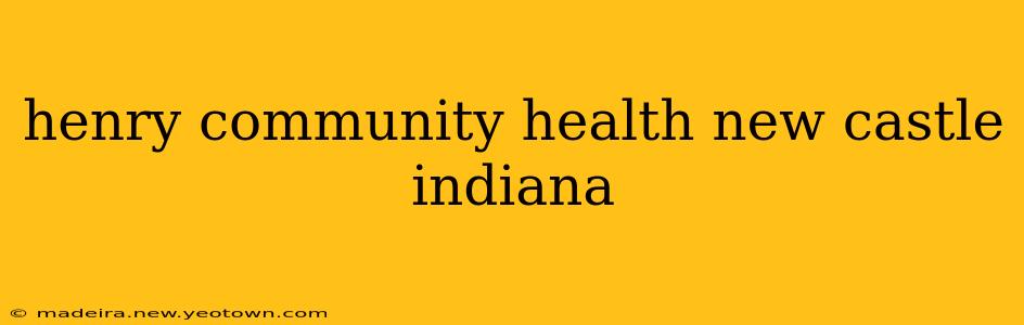 henry community health new castle indiana