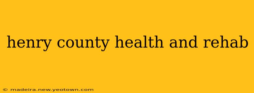 henry county health and rehab