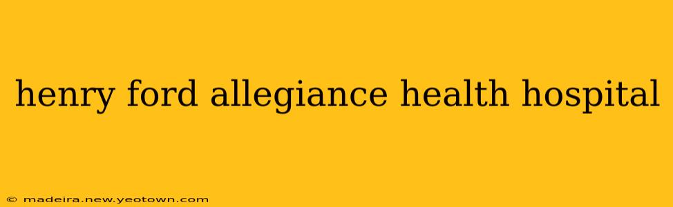 henry ford allegiance health hospital