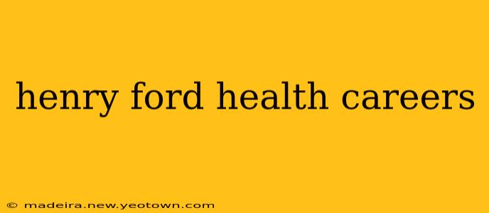 henry ford health careers
