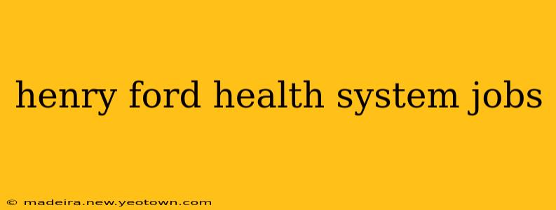 henry ford health system jobs